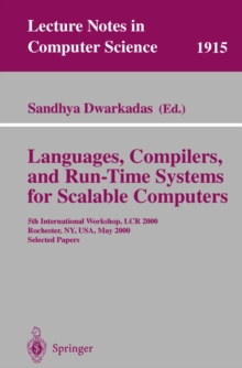 Languages, Compilers, and Run-Time Systems for Scalable Computers : 5th International Workshop, LCR 2000 Rochester, NY, USA, May 25-27, 2000 Selected Papers