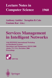 Services Management in Intelligent Networks : 11th IFIP/IEEE International Workshop on Distributed Systems: Operations and Management, DSOM 2000 Austin, TX, USA, December 4-6, 2000 Proceedings