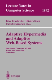 Adaptive Hypermedia and Adaptive Web-Based Systems : International Conference, AH 2000, Trento, Italy, August 28-30, 2000 Proceedings