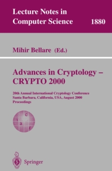 Advances in Cryptology - CRYPTO 2000 : 20th Annual International Cryptology Conference, Santa Barbara, California, USA, August 20-24, 2000. Proceedings