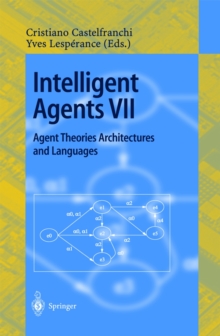 Intelligent Agents VII. Agent Theories Architectures and Languages : 7th International Workshop, ATAL 2000, Boston, MA, USA, July 7-9, 2000. Proceedings