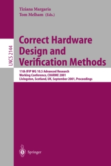 Correct Hardware Design and Verification Methods : 11th IFIP WG 10.5 Advanced Research Working Conference, CHARME 2001 Livingston, Scotland, UK, September 4-7, 2001 Proceedings