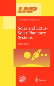 Solar and Extra-Solar Planetary Systems : Lectures Held at the Astrophysics School XI Organized by the European Astrophysics Doctoral Network (EADN) in The Burren, Ballyvaughn, Ireland, 7-18 September