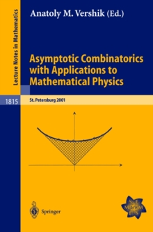 Asymptotic Combinatorics with Applications to Mathematical Physics : A European Mathematical Summer School held at the Euler Institute, St. Petersburg, Russia, July 9-20, 2001