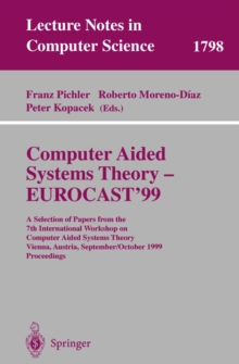 Computer Aided Systems Theory - EUROCAST'99 : A Selection of Papers from the 7th International Workshop on Computer Aided Systems Theory Vienna, Austria, September 29 - October 2, 1999 Proceedings