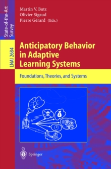 Anticipatory Behavior in Adaptive Learning Systems : Foundations, Theories, and Systems