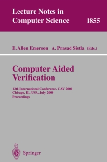 Computer Aided Verification : 12th International Conference, CAV 2000 Chicago, IL, USA, July 15-19, 2000 Proceedings