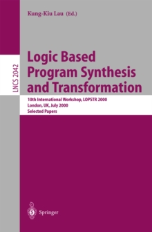 Logic Based Program Synthesis and Transformation : 10th International Workshop, LOPSTR 2000 London, UK, July 24-28, 2000 Selected Papers