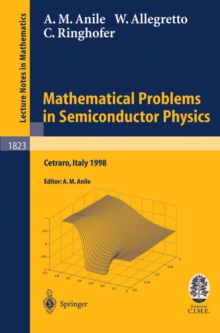 Mathematical Problems in Semiconductor Physics : Lectures given at the C.I.M.E. Summer School held in Cetraro, Italy, June 15-22, 1998