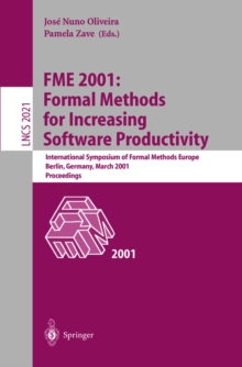 FME 2001: Formal Methods for Increasing Software Productivity : International Symposium of Formal Methods Europe, Berlin, Germany, March 12-16, 2001, Proceedings