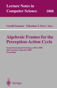 Algebraic Frames for the Perception-Action Cycle : Second International Workshop, AFPAC 2000, Kiel, Germany, September 10-11, 2000 Proceedings