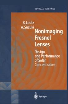 Nonimaging Fresnel Lenses : Design and Performance of Solar Concentrators