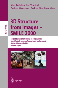 3D Structure from Images - SMILE 2000 : Second European Workshop on 3D Structure from Multiple Images of Large-Scale Environments Dublin, Ireland, July 12, 2000, Revised Papers