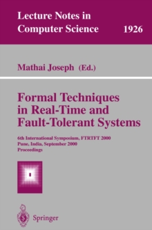 Formal Techniques in Real-Time and Fault-Tolerant Systems : 6th International Symposium, FTRTFT 2000 Pune, India, September 20-22, 2000 Proceedings