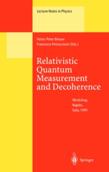 Relativistic Quantum Measurement and Decoherence : Lectures of a Workshop Held at the Istituto Italiano per gli Studi Filosofici Naples, April 9-10, 1999