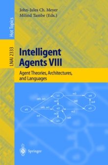 Intelligent Agents VIII : 8th International Workshop, ATAL 2001 Seattle, WA, USA, August 1-3, 2001 Revised Papers