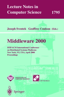 Middleware 2000 : IFIP/ACM International Conference on Distributed Systems Platforms and Open Distributed Processing New York, NY, USA, April 4-7, 2000 Proceedings