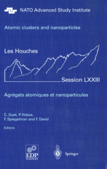 Atomic clusters and nanoparticles. Agregats atomiques et nanoparticules : Les Houches Session LXXIII 2-28 July 2000