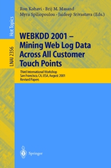 WEBKDD 2001 - Mining Web Log Data Across All Customers Touch Points : Third International Workshop, San Francisco, CA, USA, August 26, 2001, Revised Papers