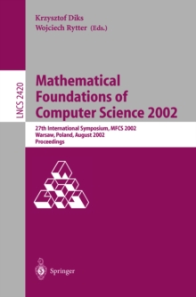 Mathematical Foundations of Computer Science 2002 : 27th International Symposium, MFCS 2002, Warsaw, Poland, August 26-30, 2002. Proceedings