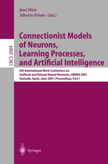 Connectionist Models of Neurons, Learning Processes, and Artificial Intelligence : 6th International Work-Conference on Artificial and Natural Neural Networks, IWANN 2001 Granada, Spain, June 13-15, 2