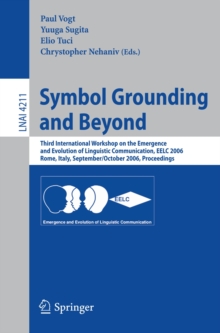 Symbol Grounding and Beyond : Third International Workshop on the Emergence and Evolution of Linguistic Communications, EELC 2006, Rome, Italy, September 30-October 1, 2006, Proceedings