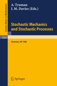 Stochastic Mechanics and Stochastic Processes : Proceedings of a Conference held in Swansea, UK, August 4-8, 1986