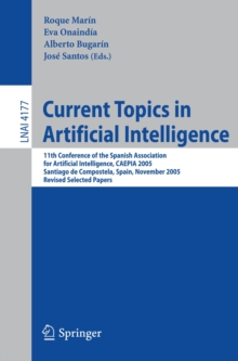 Current Topics in Artificial Intelligence : 11th Conference of the Spanish Association for Artificial Intelligence, CAEPIA 2005, Santiago de Compostela, Spain, November 16-18, 2005, Revised Selected P