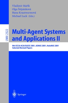 Multi-Agent-Systems and Applications II : 9th ECCAI-ACAI/EASSS 2001, AEMAS 2001, HoloMAS 2001. Selected Revised Papers