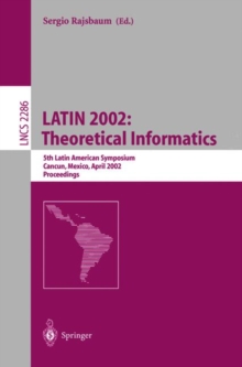 LATIN 2002: Theoretical Informatics : 5th Latin American Symposium, Cancun, Mexico, April 3-6, 2002, Proceedings