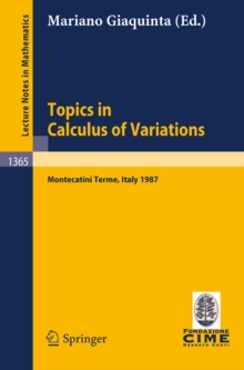 Topics in Calculus of Variations : Lectures given at the 2nd 1987 Session of the Centro Internazionale Matematico Estivo (C.I.M.E.) held at Montecatini Terme, Italy, July 20-28, 1987