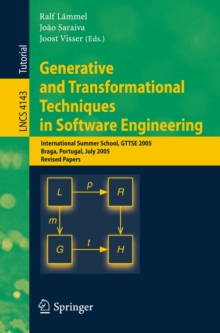 Generative and Transformational Techniques in Software Engineering : International Summer School, GTTSE 2005, Braga, Portugal, July 4-8, 2005. Revised Papers