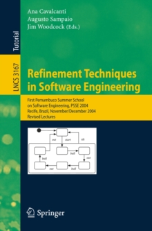 Refinement Techniques in Software Engineering : First Pernambuco Summer School on Software Engineering, PSSE 2004, Recife, Brazil, November 23-December 5, 2004, Revised Lectures