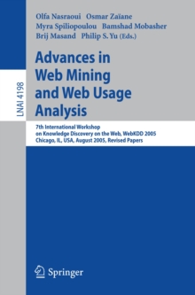 Advances in Web Mining and Web Usage Analysis : 7th International Workshop on Knowledge Discovery on the Web, WEBKDD 2005, Chicago, IL, USA, August 21, 2005, Revised Papers