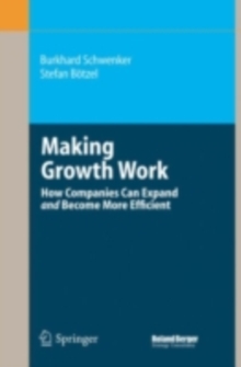 Making Growth Work : How Companies Can Expand and Become More Efficient