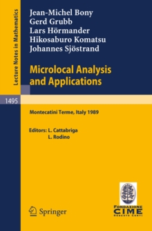 Microlocal Analysis and Applications : Lectures given at the 2nd Session of the Centro Internazionale Matematico Estivo (C.I.M.E.) held at Montecatini Terme, Italy, July 3-11, 1989