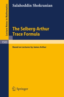 The Selberg-Arthur Trace Formula : Based on Lectures by James Arthur