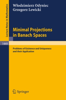 Minimal Projections in Banach Spaces : Problems of Existence and Uniqueness and their Application