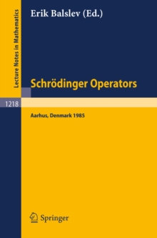 Schrodinger Operators, Aarhus 1985 : Lectures given in Aarhus, October 2-4, 1985