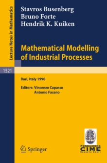 Mathematical Modelling of Industrial Processes : Lectures given at the 3rd Session of the Centro Internazionale Matematico Estivo (C.I.M.E.) held in Bari, Italy, Sept. 24-29, 1990