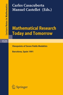 Mathematical Research Today and Tomorrow : Viewpoints of Seven Fields Medalists. Lectures given at the Institut d'Estudis Catalans, Barcelona, Spain, June 1991