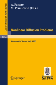 Problems in Nonlinear Diffusion : Lectures given at the 2nd 1985 Session of the Centro Internazionale Matematico Estivo (C.I.M.E.) held at Montecatini Terme, Italy, June 10 - June 18, 1985