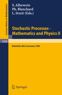 Stochastic Processes - Mathematics and Physics II : Proceedings of the 2nd BiBoS Symposium held in Bielefeld, West Germany, April 15-19, 1985