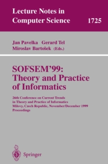 SOFSEM'99: Theory and Practice of Informatics : 26th Conference on Current Trends in Theory and Practice of Informatics, Milovy, Czech Republic, November 27 - December 4, 1999 Proceedings