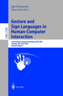 Gesture and Sign Languages in Human-Computer Interaction : International Gesture Workshop, GW 2001, London, UK, April 18-20, 2001. Revised Papers