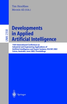 Developments in Applied Artificial Intelligence : 15th International Conference on Industrial and Engineering. Applications of Artificial Intelligence and Expert Systems, IEA/AIE 2002, Cairns, Austral