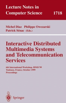 Interactive Distributed Multimedia Systems and Telecommunication Services : 6th International Workshop, IDMS'99, Toulouse, France, October 12-15, 1999, Proceedings