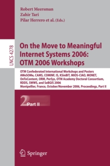 On the Move to Meaningful Internet Systems 2006: OTM 2006 Workshops : OTM Confederated International Conferences and Posters, AWeSOMe, CAMS,COMINF,IS,KSinBIT,MIOS-CIAO,MONET,OnToContent,ORM,PerSys,OTM