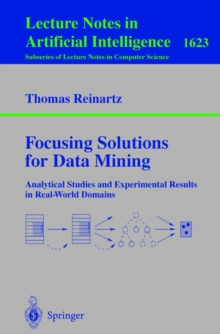 Focusing Solutions for Data Mining : Analytical Studies and Experimental Results in Real-World Domains