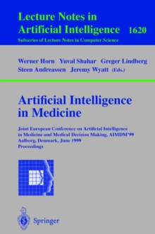 Artificial Intelligence in Medicine : Joint European Conference on Artificial Intelligence in Medicine and Medical Decision Making, AIMDM'99, Aalborg, Denmark, June 20-24, 1999, Proceedings